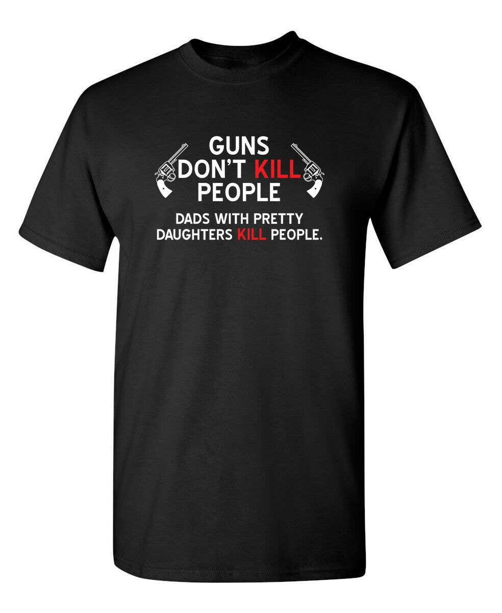 Guns Don't Kill People. Dads With Pretty