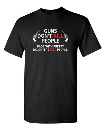 Guns Don't Kill People. Dads With Pretty