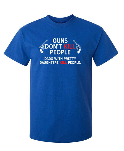 Guns Don't Kill People. Dads With Pretty