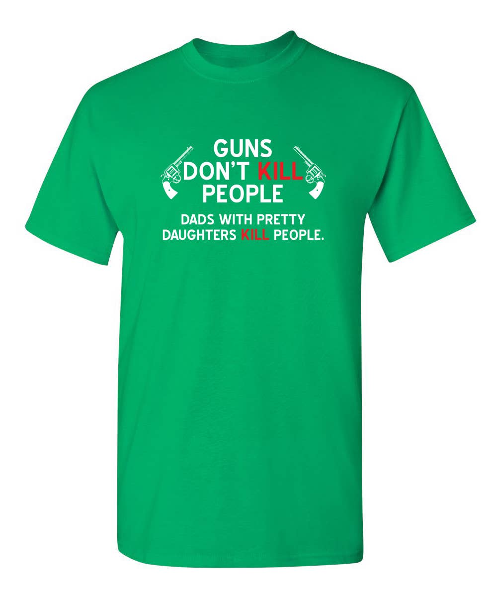 Guns Don't Kill People. Dads With Pretty