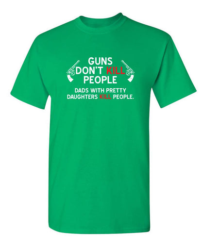 Guns Don't Kill People. Dads With Pretty