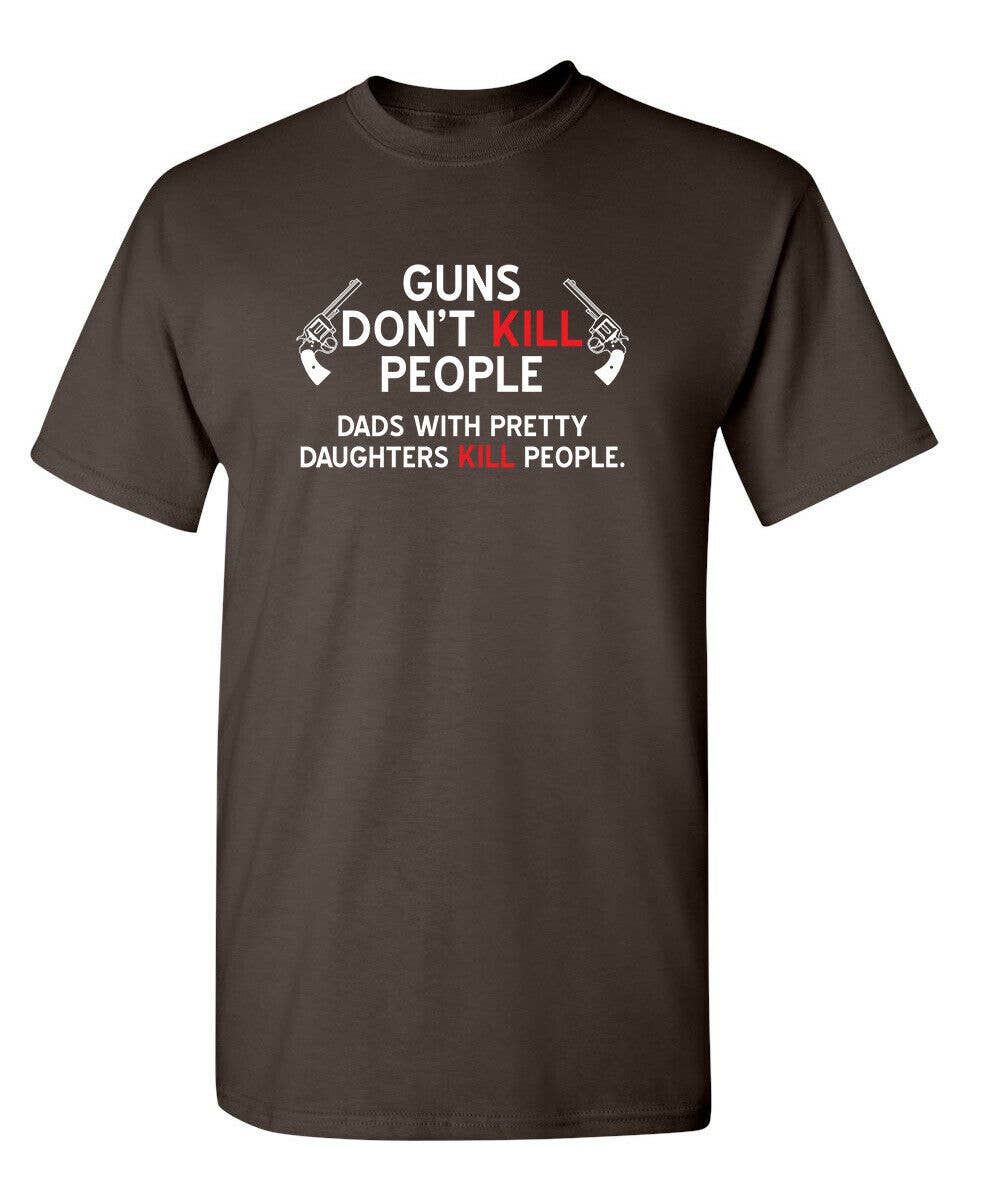 Guns Don't Kill People. Dads With Pretty