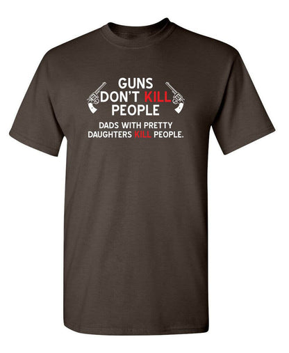 Guns Don't Kill People. Dads With Pretty