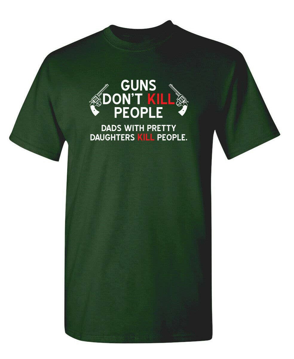 Guns Don't Kill People. Dads With Pretty