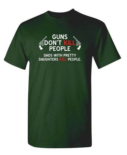 Guns Don't Kill People. Dads With Pretty