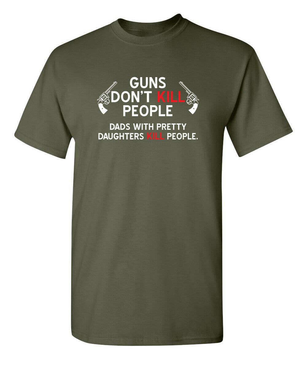 Guns Don't Kill People. Dads With Pretty