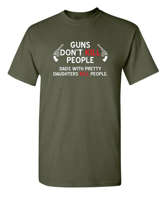 Guns Don't Kill People. Dads With Pretty